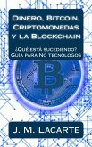 Dinero, Bitcoin, Criptomonedas y la Blockchain. ¿Qué está sucediendo?. Una guía para No tecnólogos (eBook, ePUB)