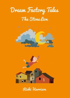 Dream Factory Tales - The Stone Lion (Dream Factory Tales - Short Stories, #4) (eBook, ePUB) - Harrison, Rishi