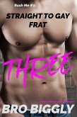Three: Straight to Gay Frat (Rush Me, #2) (eBook, ePUB) Three: Straight to Gay Frat (Rush Me, #2) (eBook, ePUB)