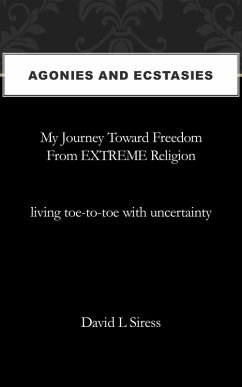 Cover Agonies and Ecstasies, My Journey Toward Freedom from Extreme Religion (eBook, ePUB)