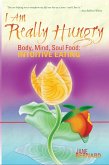 I Am Really Hungry, Body, Heart, Soul Food: Intuitive Eating (eBook, ePUB)