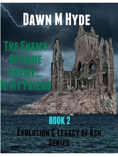 The Enemy of Thine Enemy...Is My Friend (Evolution & The Legacy of Ash, #2) (eBook, ePUB) - Hyde, Dawn M