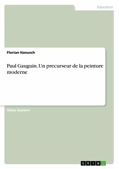 Paul Gauguin. Un precurseur de la peinture moderne - Hanusch, Florian