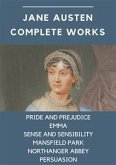 Jane Austen Complete Works: Pride and Prejudice, Emma, Sense and Sensibility, Mansfield Park, Northanger Abbey, Persuasion (eBook, ePUB)