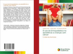 O uso da brinquedoteca na assistência a crianças com câncer - Melo, Leiliandry;Melo, Leylane;Bomfim, Ana Marlusia