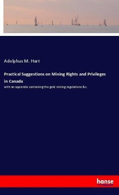 Practical Suggestions on Mining Rights and Privileges in Canada - Hart, Adolphus M.