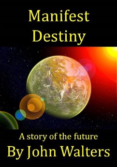 Manifest Destiny: A Story of the Future (eBook, ePUB) - Walters, John