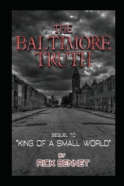The Baltimore Truth: Sequel to King of a Small World - Bennet, Rick