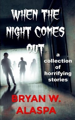 When the Night Comes Out: A Collection of Horrifying Stories - Alaspa, Bryan W.