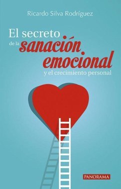 El Secreto de la Sanación Emocional Y El Crecimiento Personal - Silva Rodríguez, Ricardo