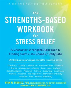 The Strengths-Based Workbook for Stress Relief - Niemiec, Ryan M