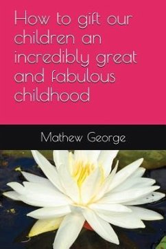 How to gift our children an incredibly great and fabulous childhood - George, Mathew