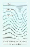 The Salt Lake Papers: From the Years in the Earthscapes of Utah - Lueders, Edward