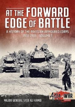 At the Forward Edge of Battle - A History of the Pakistan Armoured Corps 1938-2016: Volume 1 - Hamid, Major General Syed Ali