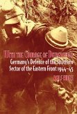 With the Courage of Desperation: Germany's Defence of the Southern Sector of the Eastern Front 1944-45