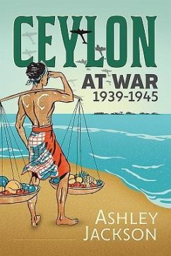Ceylon at War, 1939-1945 - Jackson, Ashley