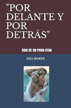 Por Delante Y Por Detras: Vida de un pornostar - Javier Lopez, Edu Boxer; Boxer, Edu