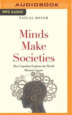 Minds Make Societies: How Cognition Explains the World Humans Create - Boyer, Pascal