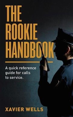 The Rookie Handbook: A Quick Reference Guide to Calls for Service. - Wells, Xavier