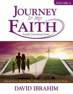 Journey to My Faith Family Devotional Series Volume 4: Helping Parents Develop Their Children's Love for God and for People - Ibrahim, David
