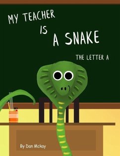 My Teacher is a Snake: The letter A - Mckay, Daniel