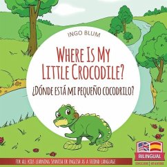 Where Is My Little Crocodile? - ¿Dónde está mi pequeño cocodrilo?: Bilingual Children's Book Spanish English - Blum, Ingo