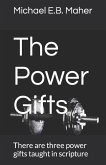 The Power Gifts: There are three power gifts taught in scripture