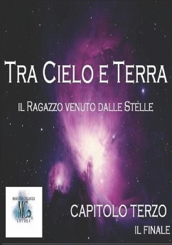 Tra Cielo e Terra. Il ragazzo venuto dalle Stelle: Capitolo Terzo. Il Finale - Creanza, Maruska