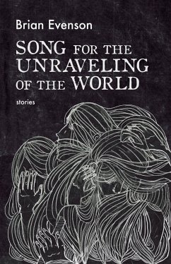 Song for the Unraveling of the World - Evenson, Brian