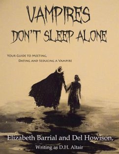 Vampires Don't Sleep Alone: Your Guide to Meeting, Dating and Seducing a Vampire - Howison, Del; Barrial, Elizabeth