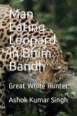 Man Eating Leopard in Bhim Bandh: Great White Hunter