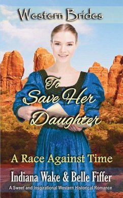 To Save Her Daughter: Western Brides - Fiffer, Belle; Wake, Indiana