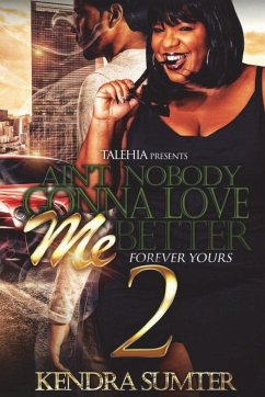 Ain't Nobody Gonna Love Me Better 2 - Sumter, Kendra