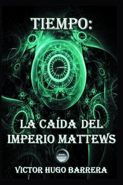 Tiempo: La Caída del Imperio Mattews - Barrera, Victor Hugo