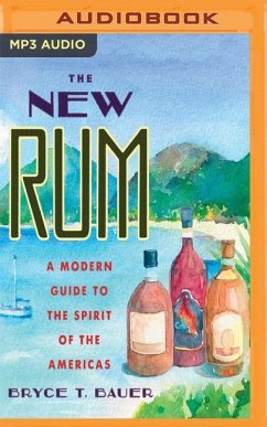 The New Rum: A Modern Guide to the Spirit of the Americas - Bauer, Bryce T.