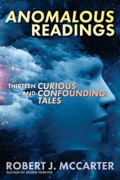 Anomalous Readings: Thirteen Curious and Confounding Tales - McCarter, Robert J.