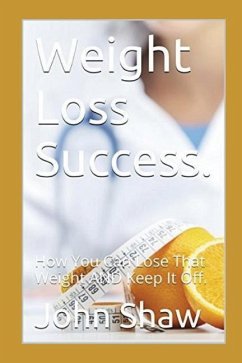 Weight Loss Success.: Can Be Yours! - Shaw, John
