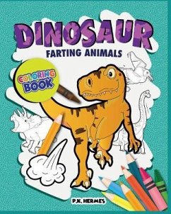 Dinosaur Farting Animals Coloring Books: Funny, Silly, Crazy; Relaxation for All Ages. - Hermes, P. K.