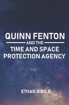 Quinn Fenton and the Time and Space Protection Agency - Bibile, Ethan