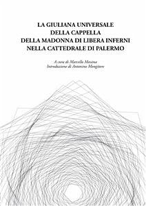 Giuliana universale della Cappella della Madonna di Libera Inferni nella Cattedrale di Palermo (eBook, PDF) - Messina, Marcello