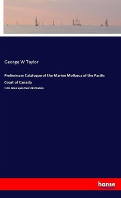 Preliminary Catalogue of the Marine Mollusca of the Pacific Coast of Canada - Taylor, George W