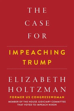 The Case for Impeaching Trump - Holtzman, Elizabeth