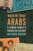 When We Were Arabs: A Jewish Family's Forgotten History