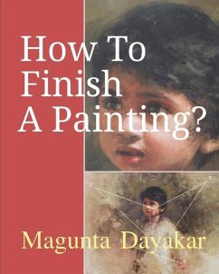How To Finish A Painting ? - Dayakar, Magunta