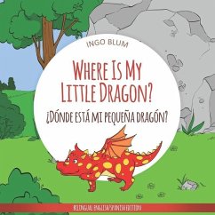 Where Is My Little Dragon? - ¿Dónde está mi pequeña dragón?: Bilingual Children's Picture Book Spanish English - Blum, Ingo