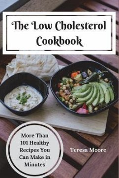 The Low Cholesterol Cookbook: More Than 101 Healthy Recipes You Can Make in Minutes - Moore, Teresa