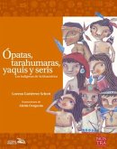 Ópatas, Tarahumaras, Yaquis Y Seris