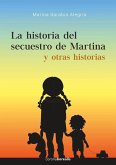 La historia del secuestro de Martina : y otras historias
