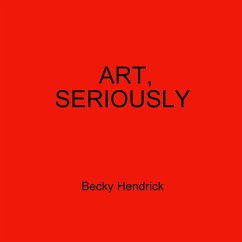 Art, Seriously - Hendrick, Becky