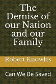 The Demise of Our Nation and Our Family: Can We Be Saved